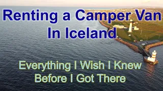 RENTING A CAMPER VAN IN  ICELAND - EVERYTHING I WISH I KNEW   (BEFORE I GOT THERE)