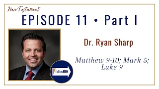 Matthew 9-10; Mark 5; Luke 9 Part 1 • Dr. Ryan Sharp • Mar. 6 - Mar 12 • Come Follow Me