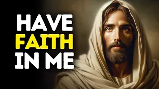 Have Faith in Me | Gods Message Today | God Blessings Message | God's Message | God's Message Now