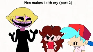 Pico Makes Keith Cry (Part 2)