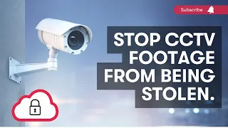 Stop CCTV Footage From Being Stolen | How To Prevent Theft