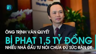 Ông Trịnh Văn Quyết chỉ bị phạt 1,5 tỷ, nhà đầu tư bức xúc: “Cổ đông thua thiệt thì ai bù?” | VTC1