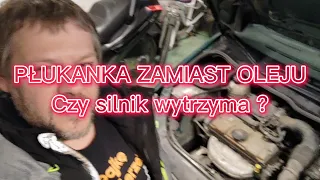 Płukanka do oleju zamiast oleju ?!? Jedziemy na płukance zamiast oleju. Czy silnik wytrzyma ?