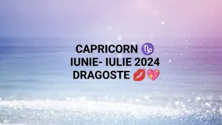 CAPRICORN ♑ IUNIE-IULIE 2024 - Vine acea NOUĂ DRAGOSTE 💋 O iubire profundă. O nebunie 😅🔥🥰