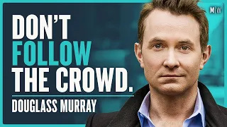 Topics People Are Too Afraid To Talk About - Douglas Murray | Modern Wisdom Podcast 219