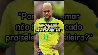 Porque Neymar não foi convocado pra Seleção? #seleçãobrasileira #cbf #neymar #futebolbrasileiro