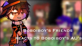 Boboiboy’s Friends reacts to his AU’s! | Hałi_Fandøm | Part one | read description |