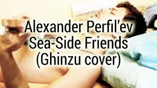 Alexander Perfil'ev — Sea-Side Friends (Ghinzu cover)
