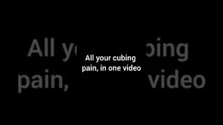 All Your Cubing Pain In One Video #Shorts