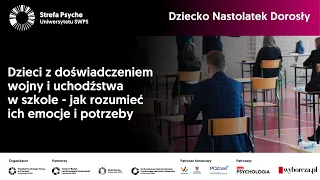 Dzieci z doświadczeniem wojny i uchodźstwa w szkole - jak rozumieć ich emocje i potrzeby