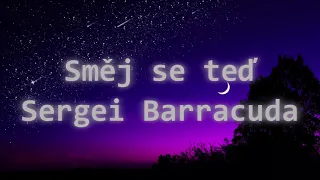 Sergei Barracuda - Směj se teď (Text/Lyrics)