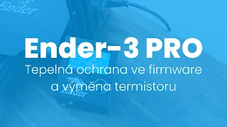 Ender-3 PRO: Tepelná ochrana ve firmware a výměna termistoru