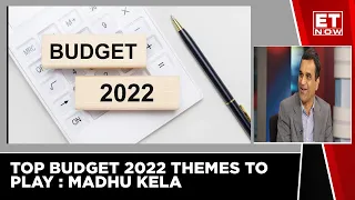 Top Budget 2022 Themes To Play | Madhu Kela - Market Veteran