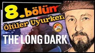 THE LONG DARK - Ölüler Uyurken (2. Deneme) #8 Sakin Nehir Vadisindeyiz! (Mücadele Modu)