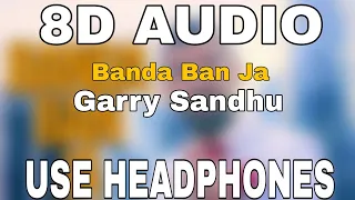Banda Ban Ja : Garry Sandhu | 8D AUDIO | 8D MISICS