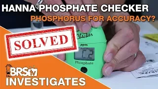 BRStv Investigates: Hanna Phosphate Checker OR Phosphorous for Accuracy?