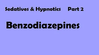 Sedative & Hypnotics Part 2 : Benzodiazepines
