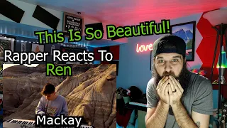 Rapper Reacts To Ren - Mackay / What a beautiful melody!