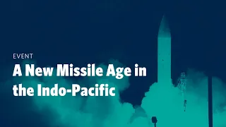 A New Missile Age in the Indo-Pacific