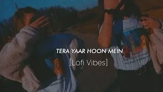 Tera Yaar Hoon Mein[Slowed+Reverb]