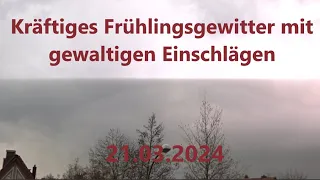 Kräftiges Frühlingsgewitter mit gewaltigen Einschlägen | 21.03.2024 [Gewitterdoku 01/2024]