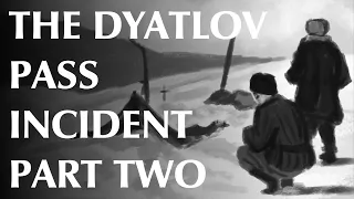 The Dyatlov Pass Incident - Part Two