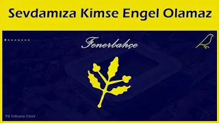 Sevdamıza Kimse Engel Olamaz - Fenerbahçe Marşları