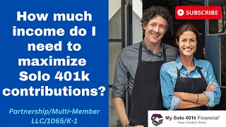 How much income do I need to max out Solo 401k contributions?(Partnership/Multi-Member LLC/1065/K-1)