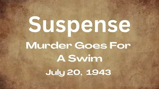 Suspense - Murder Goes For A Swim - July 20, 1943 - Old-Time Radio Mystery