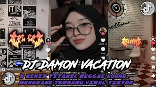 DJ REGGAE DAMON VACATION X NINIX TITANIC I I SOUND MENGKANE VIRAL TIKTOK TERBARU SOUND OKY FVKNY