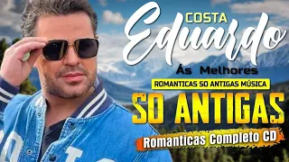 EDUARDO COSTA SÓ AS MELHORES SELEÇÃO ESPECIAL ROMÂNTICA 2024 ☀️ EDUARDO COSTA SÓ ANTIGAS SETANEJO