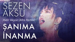 Hıdır Akyüz feat Sezen Aksu - Şanıma inanma - Afro Remix
