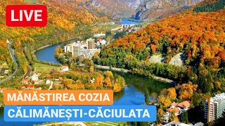 🔴 LIVE - Stațiunile CĂLIMĂNEȘTI - CĂCIULATA & MĂNĂSTIREA COZIA - Valea Oltului