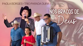 Nos Braços de Deus - Trio Parada Dura e Paola Borges