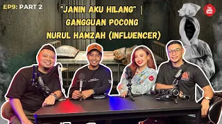 "JANIN AKU HILANG" | GANGGUAN POCONG - NURUL HAMZAH (Influencer) - RUQYAH DAN MANTERA EP 9 PART 2/2