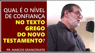 Qual é o nível de confiança no texto grego do Novo Testamento? - Pr. Marcos Granconato