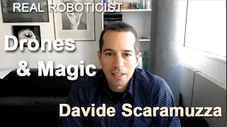 Real Roboticist -- Davide Scaramuzza:  Drones & Magic