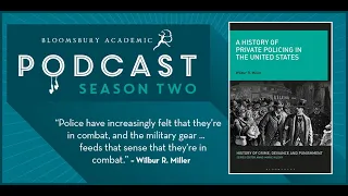 The Bloomsbury Academic Podcast - Ep 26 | A History of Private Policing in the United States Part 1