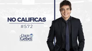 Dante Gebel #572 | No calificas