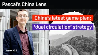 China's Dual Circulation Strategy - Pascal's China Lens week 22