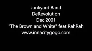 Junkyard Band Derevolution December 2001 "Brown & White" feat Rah Rah