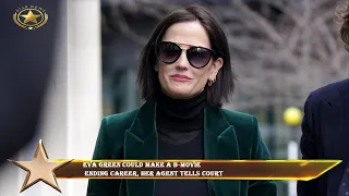 Eva Green could make a B-movie  ending career, her agent tells court