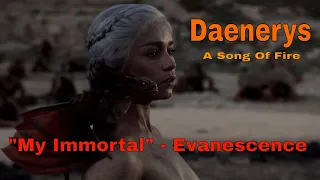 Daenerys: A Song of Fire - Featuring Evanescence - "My Immortal"