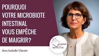 Pourquoi votre microbiote intestinal vous empêche de maigrir ? Isabelle Vilarem