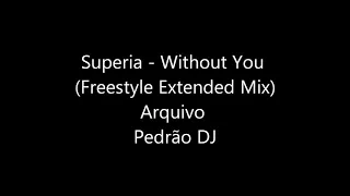 Superia Without  You  ( Freestyle Extended Mix ) Pedrão DJ