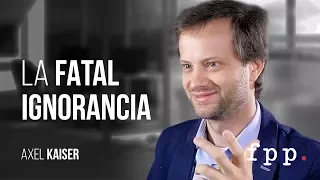 Axel Kaiser | La Fatal Ignorancia | Curso de Verano 2015