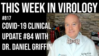 TWiV 817: COVID-19 clinical update #84 with Dr. Daniel Griffin