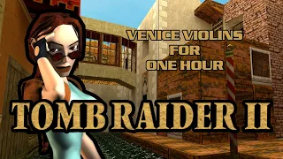 One Hour Game Music: Tomb Raider II - Venice Violins for 1 Hour
