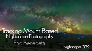 Eric Benedetti Teaches Tracking Mount Based Nightscape Photography | Star Tracking Milky Way