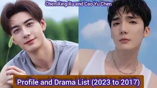 Chen Xing Xu and Cao Yu Chen | Profile and Drama List (2023 to 2017) |